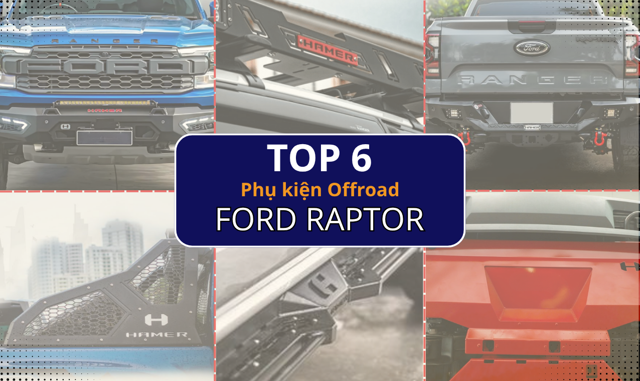 Top 6 Phụ Kiện Offroad Cực Chất Dành Cho Raptor